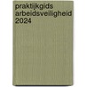 Praktijkgids arbeidsveiligheid 2024 by Unknown