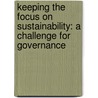 Keeping the focus on sustainability: a challenge for governance door Onbekend