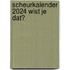 Scheurkalender 2024 Wist je dat?