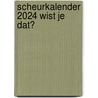 Scheurkalender 2024 Wist je dat? by Unknown