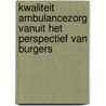 Kwaliteit Ambulancezorg vanuit het perspectief van burgers by Nanne Bos