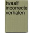 Twaalf incorrecte verhalen