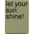 Let your sun shine!