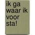 Ik ga waar ik voor sta!