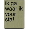 Ik ga waar ik voor sta! door Paul Verveen