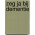 Zeg JA bij dementie