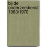 Bij de onderzeedienst 1963/1970 by Johannes Cappon