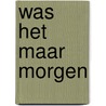 Was het maar morgen door Eveline Willemsen-De Jong