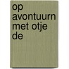 Op avontuurn met Otje de door Onbekend
