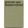 Grenzen aan testeervrijheid by Unknown