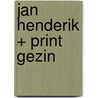 Jan Henderik + print gezin door Onbekend