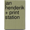 Jan Henderik + print station door Onbekend