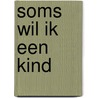 Soms wil ik een kind door Jantine Jongebloed
