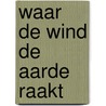 Waar de wind de aarde raakt by Ilaria Tuti