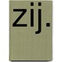 Zij.