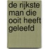 De rijkste man die ooit heeft geleefd