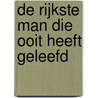 De rijkste man die ooit heeft geleefd by Steven K. Scott