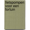 Fietspompen voor een fortuin by Peter de Zwaan