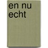 En nu echt