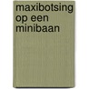 Maxibotsing op een minibaan door Peter de Zwaan