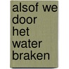 alsof we door het water braken door Tommes Gaarder