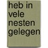 Heb in vele nesten gelegen