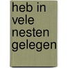 Heb in vele nesten gelegen by Carla Out
