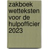 Zakboek wetteksten voor de hulpofficier 2023 door Onbekend