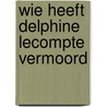 Wie heeft Delphine Lecompte vermoord door Delphine Lecompte