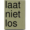 Laat niet los by Nicole Schelling