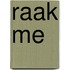 Raak me