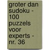 Groter Dan Sudoku - 100 Puzzels voor Experts - Nr. 36 door Sudoku Puzzelboeken