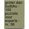 Groter Dan Sudoku - 100 Puzzels voor Experts - Nr. 36 by Sudoku Puzzelboeken