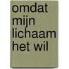Omdat mijn lichaam het wil door Esmee Schenck de Jong