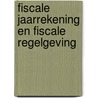 Fiscale jaarrekening en fiscale regelgeving by Geert Loorbach