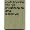 Op de boerderij van opa Knikkebeen en oma Sloddervos door Helen Helminck-Bakker