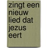 Zingt een nieuw lied dat Jezus eert door Hans van Leeuwen