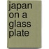 Japan on a Glass Plate