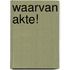 Waarvan akte!