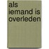 Als iemand is overleden