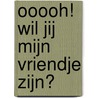 Ooooh! Wil jij mijn vriendje zijn? door Jurgen De Wolf
