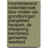 Inventariserend Veldonderzoek door middel van grondboringen Plangebied Heulpark, De Driesprong, Kwintsheul, Gemeente Westland door J.E. van den Bosch