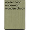 Op een toon ongewoon wonderschoon door Hans Vogel