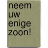 Neem uw enige zoon! door Daniel Melui