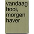 Vandaag hooi, morgen haver