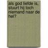 Als God liefde is, stuurt Hij toch niemand naar de hel? by Wilkin van de Kamp
