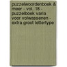 Puzzelwoordenboek & Meer - Vol. 18 - Puzzelboek Varia voor Volwassenen - Extra Groot Lettertype door Puzzelwoordenboek 