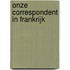 Onze correspondent in Frankrijk