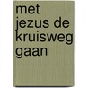 Met Jezus de kruisweg gaan by Jan Van Raemdonck