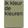 Ik kleur de kleuren door Onbekend